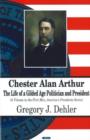 Image for Chester Alan Arthur : The Life of a Gilded Age Politician &amp; President192