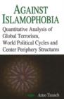Image for Against Islamophobia : Quantitative Analysis of Global Terrorism, World Political Cycles &amp; Center Periphery Structures