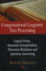 Image for Computational Linguistic Text Processing : Logical Form, Semantic Interpretation, Discourse Relations &amp; Question Answering