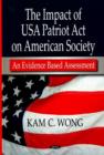 Image for Impact of USA Patriot Act on American Society : An Evidence Based Assessment