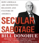 Image for Secular Sabotage : How Liberals Are Destroying Religion and Culture in America