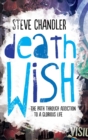 Image for Death Wish : The Path through Addiction to a Glorious Life