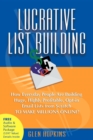Image for Lucrative List Building : How Everyday People Are Building Huge, Highly Profitable Opt-In Email Lists from Scratch to Make Millions Online