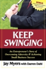 Image for Keep Swinging : An Entrepreneur&#39;s Story of Overcoming Adversity &amp; Achieving Small Business Success