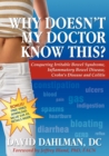 Image for Why doesn&#39;t my doctor know this?  : conquering irritable bowel syndrome, inflammatory bowel disease Crohn&#39;s disease and colitis