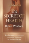 Image for The Secret of Health : Breast Wisdom