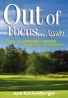 Image for Out of Focus...Again : A Journey from Depression to Recovery Through Courage, Love and Commitment