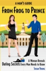 Image for Man&#39;s Guide from Frog to Prince : A Woman Reveals Dating Secrets Every Man Needs to Know