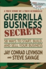 Image for Guerrilla business secrets  : fifty-eight ways to start, build, and sell your business