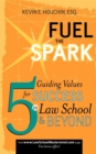 Image for Fuel the Spark : 5 Guiding Values for Success in Law School &amp; Beyond
