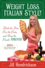 Image for Weight Loss, Italian-Style! : Ditch the Diet, Pass the Pasta, and Drop the Pounds Forever