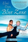 Image for Elsa&#39;s Own Blue Zone : America&#39;s Centenarian Sweetheart&#39;s Insights for Positive Aging and Living