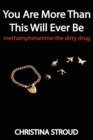 Image for You Are More Than This Will Ever Be : Methamphetamine: the dirty drug