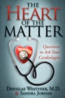 Image for The Heart of the Matter : Questions to Ask Your Cardiologist