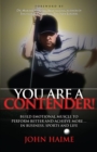 Image for You Are a Contender! : Build Emotional Muscle to Perform Better and Achieve More In Business, Sports and Life