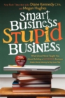 Image for Smart Business, Stupid Business : What School Never Taught You About Building a SUCCESSFUL Business