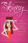 Image for Skinny Thinking : Five Revolutionary Steps to Permanently Heal Your Relationship With Food, Weight, and Your Body