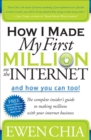 Image for How I Made My First Million on the Internet and How You Can Too!: The Complete Insider&#39;s Guide to Making Millions With Your Internet Business