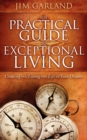 Image for The Practical Guide to Exceptional Living: Creating and Living the Life of Your Dreams