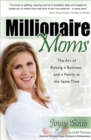 Image for Millionaire Moms: The Art of Raising a Business and a Family at the Same Time