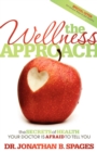 Image for The Wellness Approach : The Secrets of Health your Doctor is Afraid to Tell You