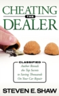 Image for Cheating The Dealer : Classified:  Author Reveals The Top Secrets To Saving Thousands On Your Car Repair