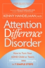 Image for Attention Difference Disorder : How to Turn Your ADHD Child or Teen&#39;s Differences into Strengths in 7 Simple Steps