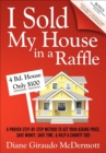 Image for I Sold My House in a Raffle: A Proven Step-by-Step Method to Get Your Asking Price, Save Money, Save Time, &amp; Help a Charity Too!