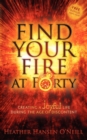 Image for Find Your Fire at Forty : Creating a Joyful Life During the Age of Discontent