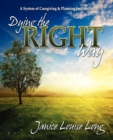 Image for Dying The Right Way: A System of Caregiving &amp; Planning for Families