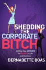 Image for Shedding the Corporate Bitch: Shifting Your Bitches to Riches in Life and Business