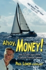 Image for Ahoy, Money!: How To Chart Your Course To Genuine Financial Freedom