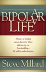 Image for A Bipolar Life: 50 Years of Battling Manic-Depressive Illness Did Not Stop Me From Building a 60 Million Dollar Business