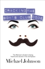 Image for Cracking the Boy&#39;s Club Code: The Woman&#39;s Guide to Being Heard and Valued in the Workplace