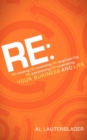 Image for RE:: RE-newing, RE-inventing, RE-engineering, RE-positioning, RE-juvenating your Business and Life