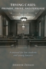 Image for Trying Cases : Promise, Prove, Persuade: A manual for law students and young lawyers