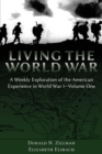 Image for Living the World War : A Weekly Exploration of the American Experience in World War I-Volume One