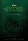 Image for War : International Law, International Relations, and Just War Theory - An Interdisciplinary Approach