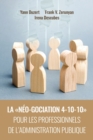 Image for La Neo-Gociation 4-10-10 Pour Les Professionnels de l&#39;Administration Publique : Negociation resonnee et raisonnee menant aux accords resilients, solidaires et soutenables