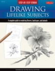 Image for Drawing lifelike subjects  : a complete guide to rendering flowers, landscapes, and animals