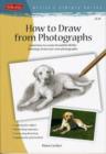 Image for How to draw from photographs  : learn how to create beautiful, lifelike drawings from your own photographs
