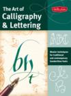 Image for The art of calligraphy &amp; lettering  : master techniques for traditional and contemporary handwritten fonts