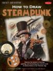 Image for How to draw steampunk  : discover the secrets to drawing, painting, and illustrating the curious world of science fiction in the Victorian age
