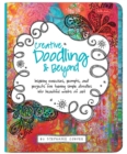 Image for Creative Doodling &amp; Beyond : Inspiring exercises, prompts, and projects for turning simple doodles into beautiful works of art
