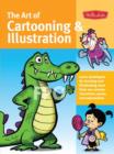 Image for The art of cartooning &amp; illustration  : learn techniques for drawing and illustrating more than 100 cartoon characters, poses, and expressions