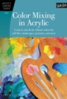 Image for Color mixing in acrylic  : learn to mix fresh, vibrant colors for still lifes, landscapes, portraits, and more