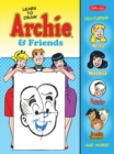 Image for Learn to draw Archie &amp; friends  : featuring Betty, Veronica, Sabrina the Teenage Witch, Josie &amp; the Pussycats, and more!
