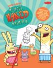 Image for Learn to draw almost naked animals  : learn to draw Howie, Octo, Narwhal, Bunny, and other favourite characters from the hit T.V. show!