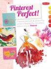 Image for Pinterest Perfect! : Creative Prompts &amp; Pin-Worthy Projects Inspired by the Artistic Community of Pinterest
