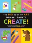 Image for The Big Book of Art: Draw! Paint! Create!